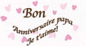 Bon anniversaire papa je t'aime