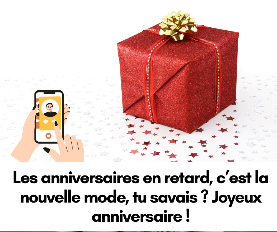 Les anniversaires en retard, c’est la nouvelle mode, tu savais ? Joyeux anniversaire !